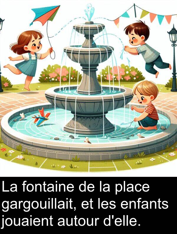 jouaient: La fontaine de la place gargouillait, et les enfants jouaient autour d'elle.