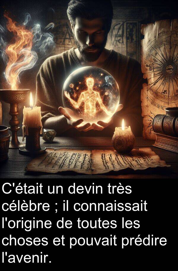 célèbre: C'était un devin très célèbre ; il connaissait l'origine de toutes les choses et pouvait prédire l'avenir.