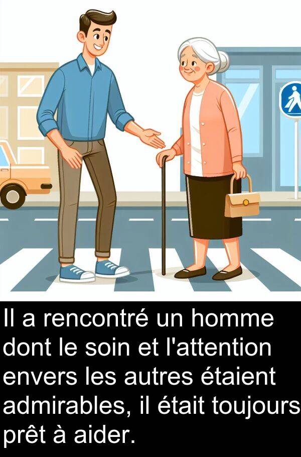 rencontré: Il a rencontré un homme dont le soin et l'attention envers les autres étaient admirables, il était toujours prêt à aider.