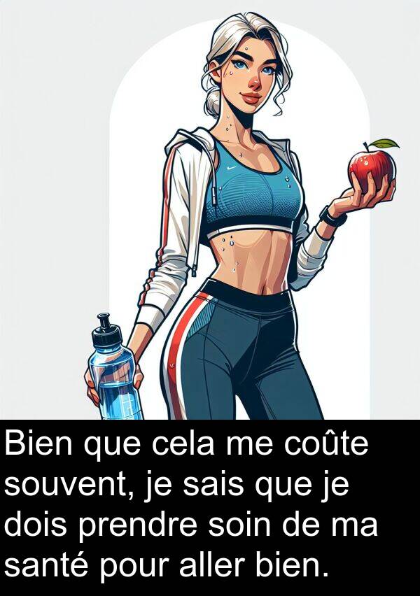 soin: Bien que cela me coûte souvent, je sais que je dois prendre soin de ma santé pour aller bien.
