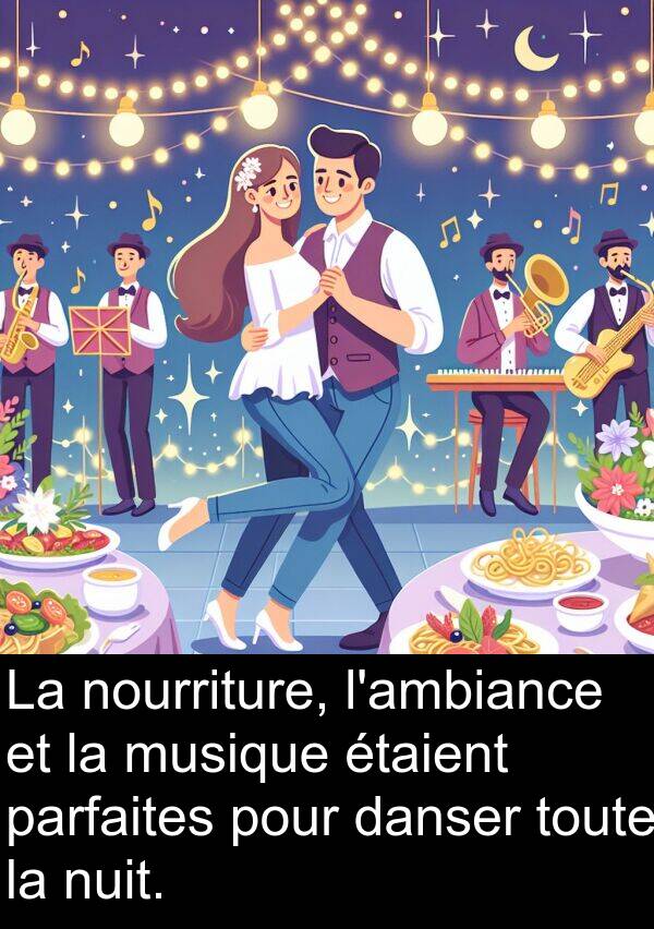 danser: La nourriture, l'ambiance et la musique étaient parfaites pour danser toute la nuit.