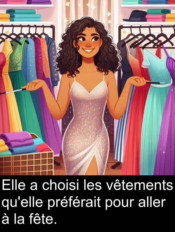 choisi: Elle a choisi les vêtements qu'elle préférait pour aller à la fête.