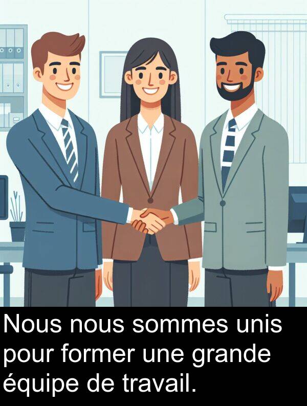 sommes: Nous nous sommes unis pour former une grande équipe de travail.