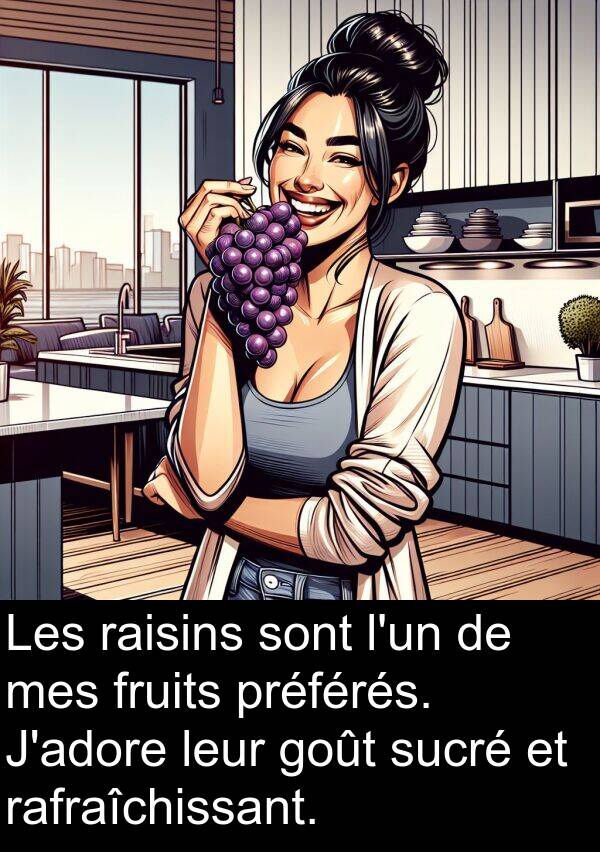 sucré: Les raisins sont l'un de mes fruits préférés. J'adore leur goût sucré et rafraîchissant.