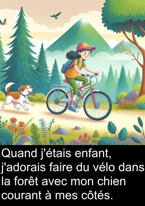 enfant: Quand j'étais enfant, j'adorais faire du vélo dans la forêt avec mon chien courant à mes côtés.