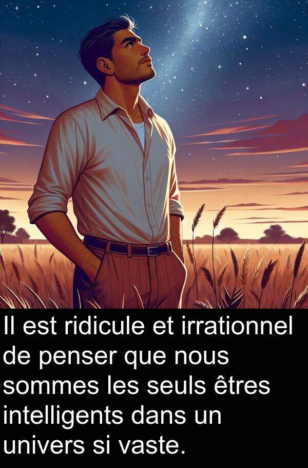 univers: Il est ridicule et irrationnel de penser que nous sommes les seuls êtres intelligents dans un univers si vaste.