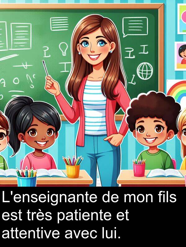 lui: L'enseignante de mon fils est très patiente et attentive avec lui.