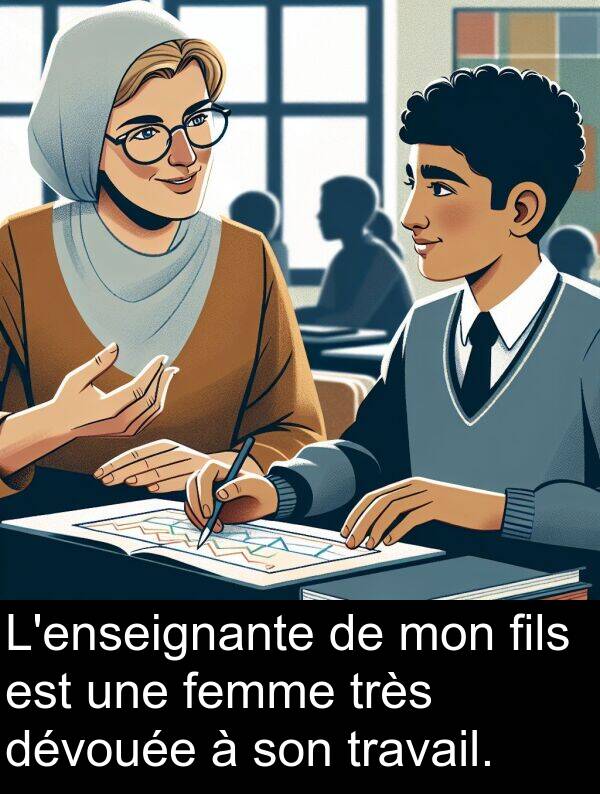femme: L'enseignante de mon fils est une femme très dévouée à son travail.