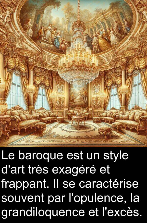 grandiloquence: Le baroque est un style d'art très exagéré et frappant. Il se caractérise souvent par l'opulence, la grandiloquence et l'excès.