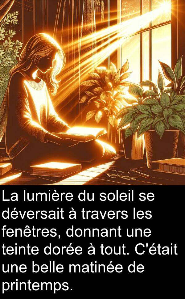 belle: La lumière du soleil se déversait à travers les fenêtres, donnant une teinte dorée à tout. C'était une belle matinée de printemps.