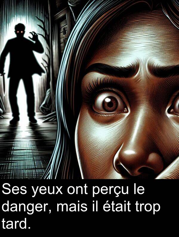 ont: Ses yeux ont perçu le danger, mais il était trop tard.