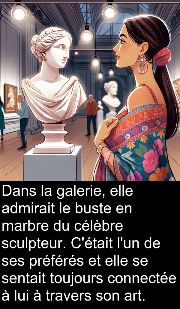 galerie: Dans la galerie, elle admirait le buste en marbre du célèbre sculpteur. C'était l'un de ses préférés et elle se sentait toujours connectée à lui à travers son art.