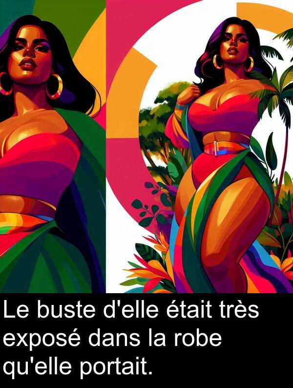 exposé: Le buste d'elle était très exposé dans la robe qu'elle portait.