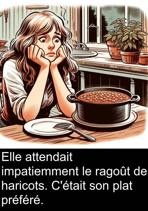 ragoût: Elle attendait impatiemment le ragoût de haricots. C'était son plat préféré.