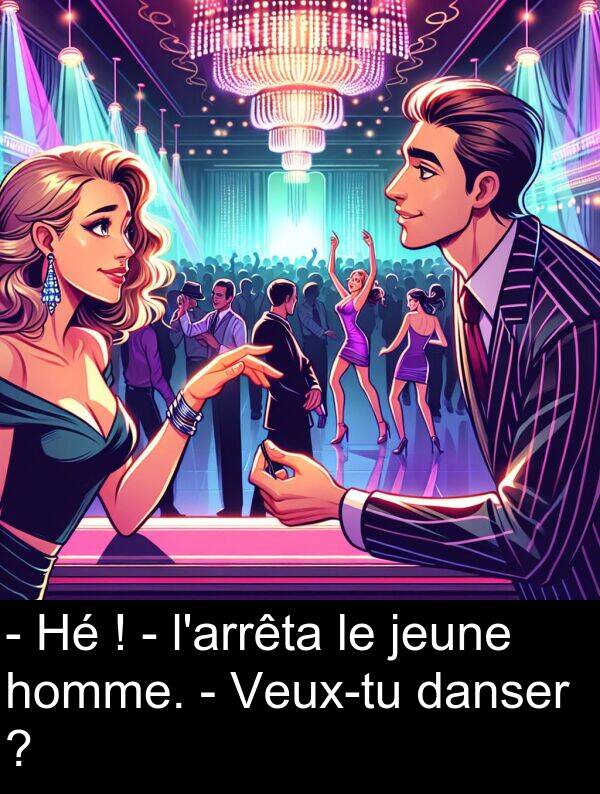 danser: - Hé ! - l'arrêta le jeune homme. - Veux-tu danser ?