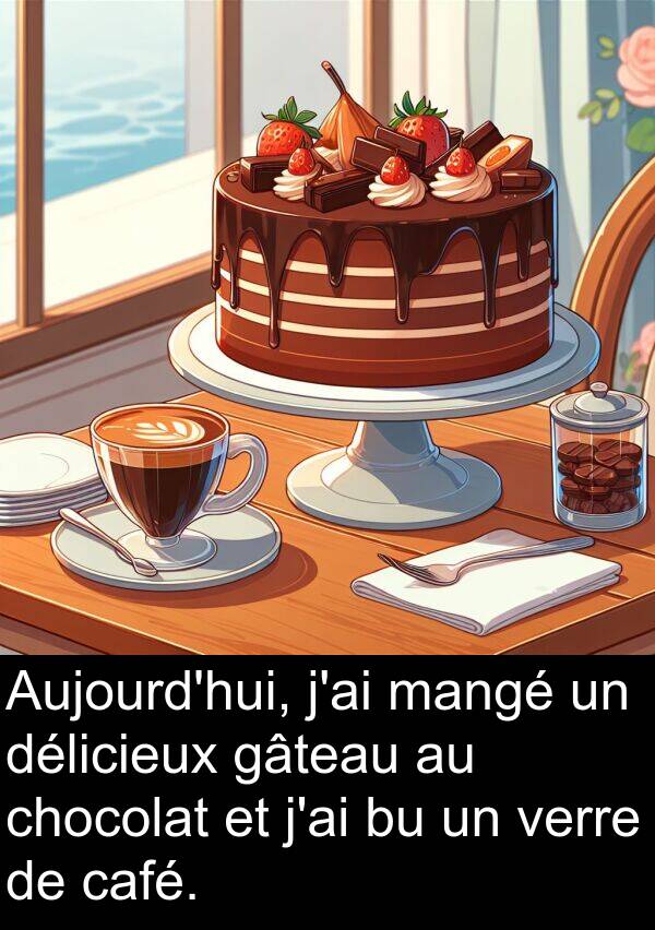 gâteau: Aujourd'hui, j'ai mangé un délicieux gâteau au chocolat et j'ai bu un verre de café.