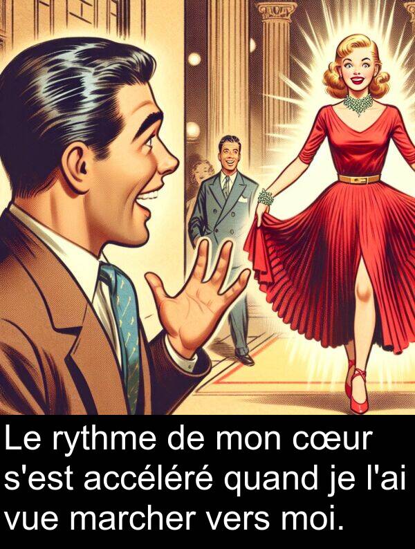 quand: Le rythme de mon cœur s'est accéléré quand je l'ai vue marcher vers moi.