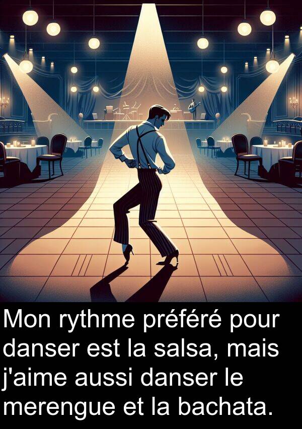 danser: Mon rythme préféré pour danser est la salsa, mais j'aime aussi danser le merengue et la bachata.