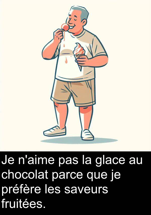 saveurs: Je n'aime pas la glace au chocolat parce que je préfère les saveurs fruitées.