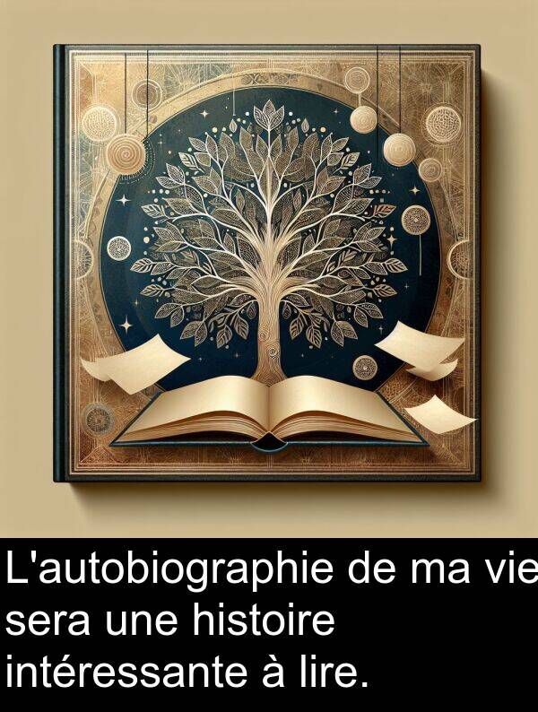 lire: L'autobiographie de ma vie sera une histoire intéressante à lire.