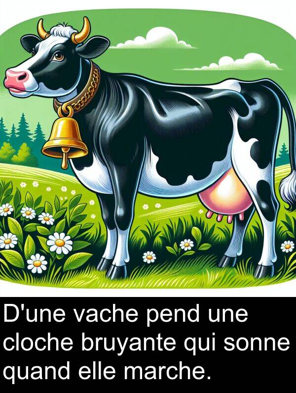 quand: D'une vache pend une cloche bruyante qui sonne quand elle marche.