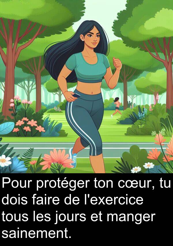 sainement: Pour protéger ton cœur, tu dois faire de l'exercice tous les jours et manger sainement.