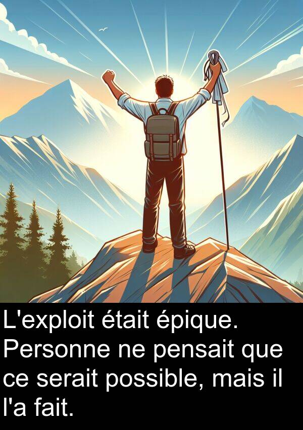serait: L'exploit était épique. Personne ne pensait que ce serait possible, mais il l'a fait.