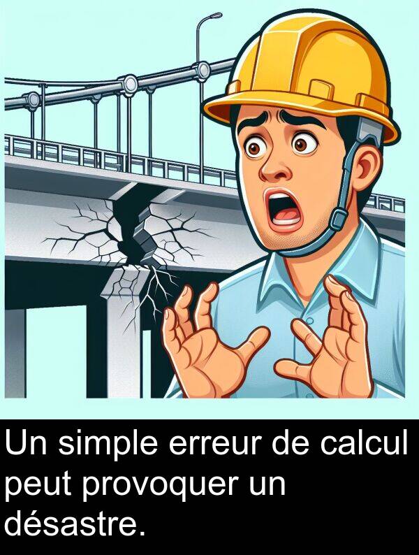 simple: Un simple erreur de calcul peut provoquer un désastre.