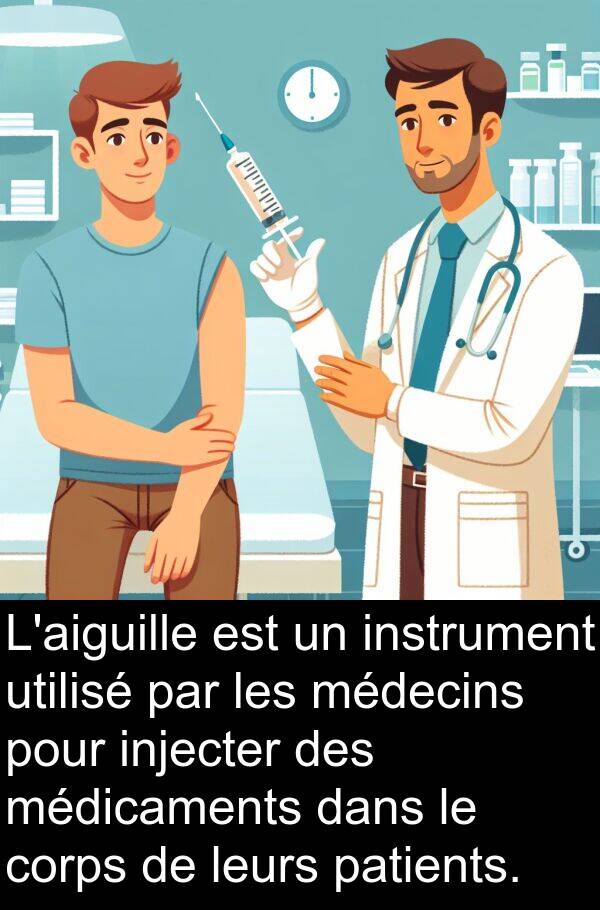 leurs: L'aiguille est un instrument utilisé par les médecins pour injecter des médicaments dans le corps de leurs patients.