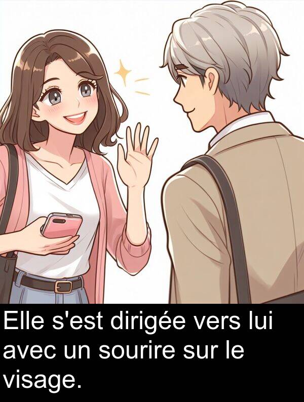 lui: Elle s'est dirigée vers lui avec un sourire sur le visage.