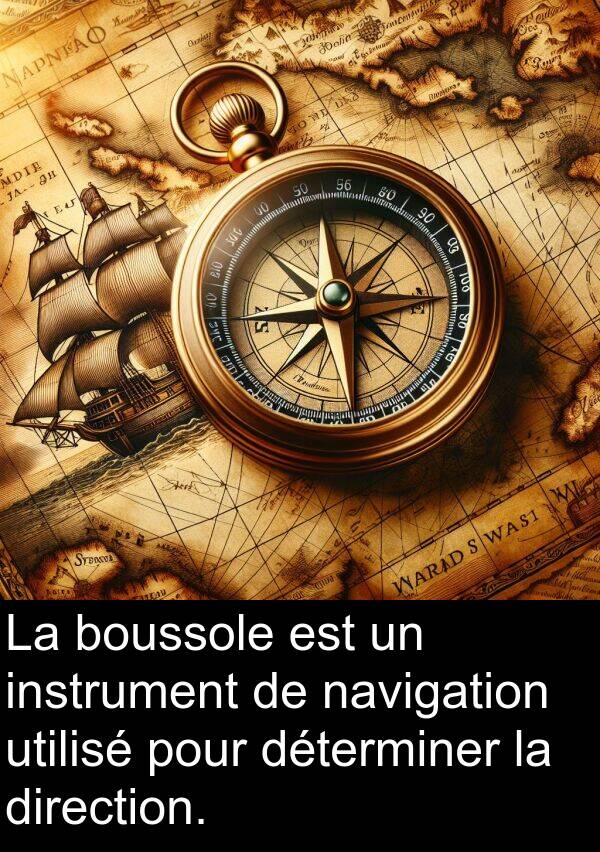 boussole: La boussole est un instrument de navigation utilisé pour déterminer la direction.
