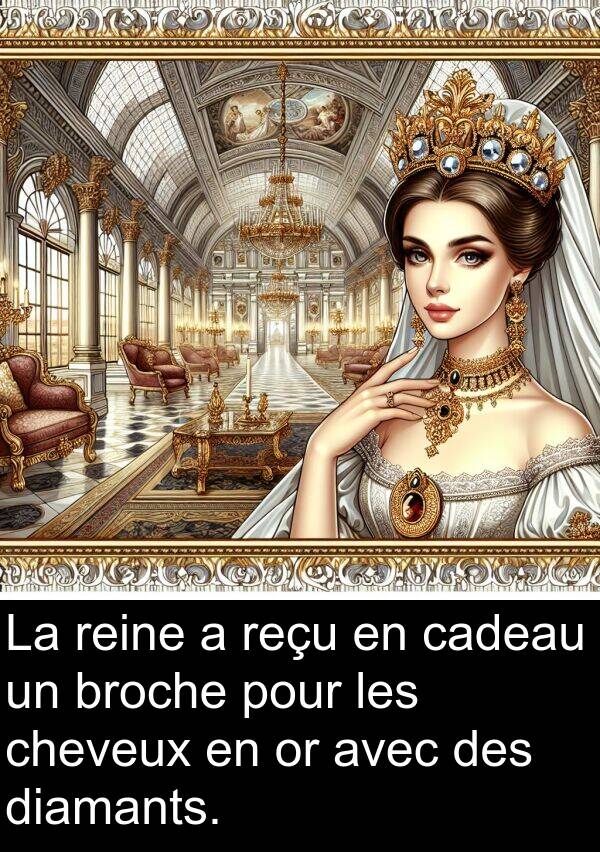 broche: La reine a reçu en cadeau un broche pour les cheveux en or avec des diamants.