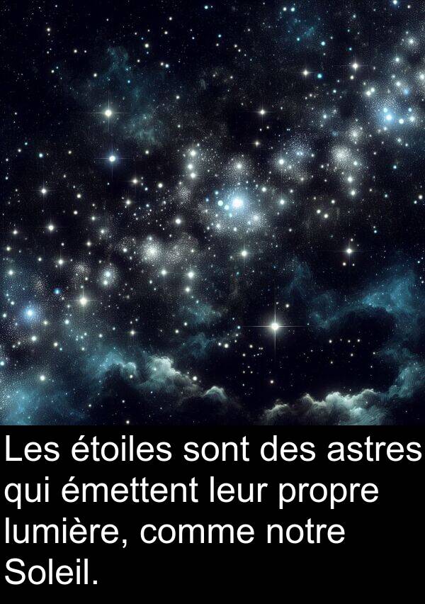 astres: Les étoiles sont des astres qui émettent leur propre lumière, comme notre Soleil.