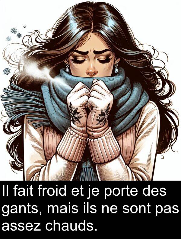fait: Il fait froid et je porte des gants, mais ils ne sont pas assez chauds.