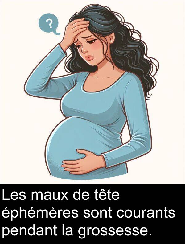 maux: Les maux de tête éphémères sont courants pendant la grossesse.