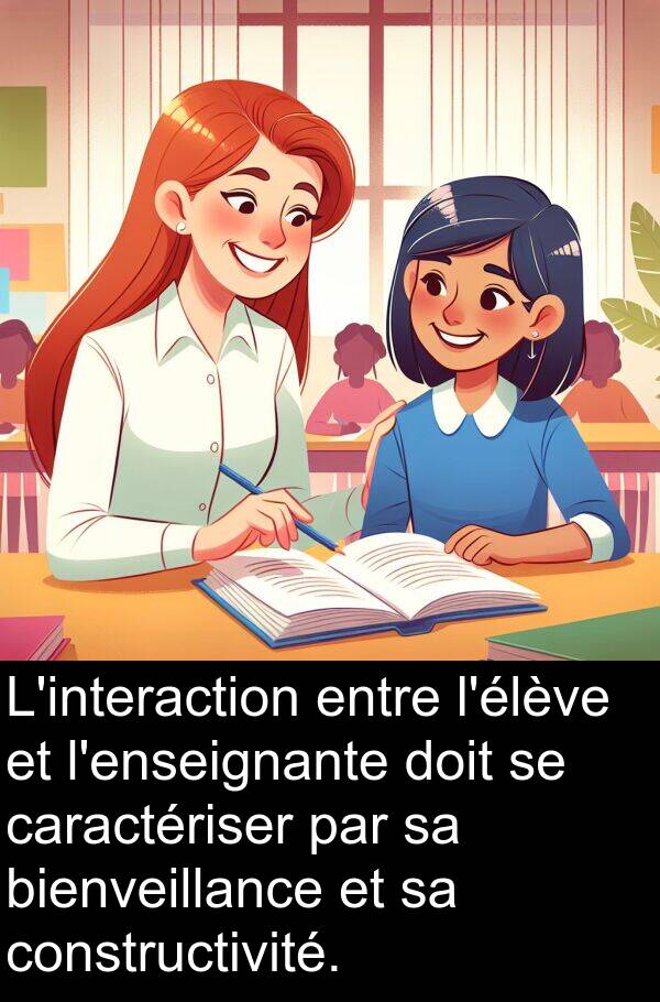 bienveillance: L'interaction entre l'élève et l'enseignante doit se caractériser par sa bienveillance et sa constructivité.