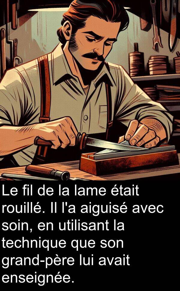 lame: Le fil de la lame était rouillé. Il l'a aiguisé avec soin, en utilisant la technique que son grand-père lui avait enseignée.
