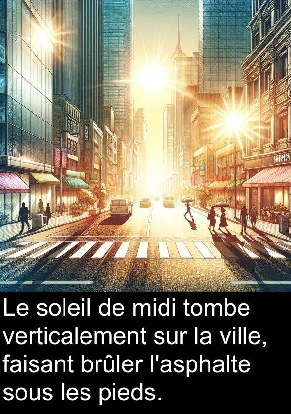 sous: Le soleil de midi tombe verticalement sur la ville, faisant brûler l'asphalte sous les pieds.
