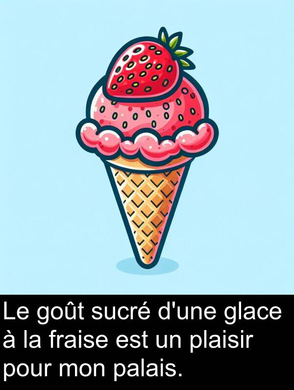 sucré: Le goût sucré d'une glace à la fraise est un plaisir pour mon palais.