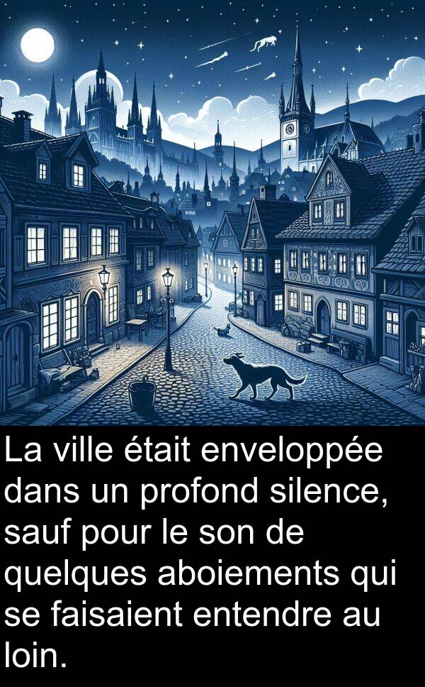 sauf: La ville était enveloppée dans un profond silence, sauf pour le son de quelques aboiements qui se faisaient entendre au loin.