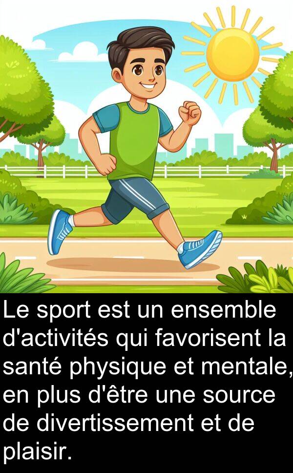 sport: Le sport est un ensemble d'activités qui favorisent la santé physique et mentale, en plus d'être une source de divertissement et de plaisir.