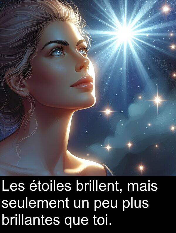 seulement: Les étoiles brillent, mais seulement un peu plus brillantes que toi.