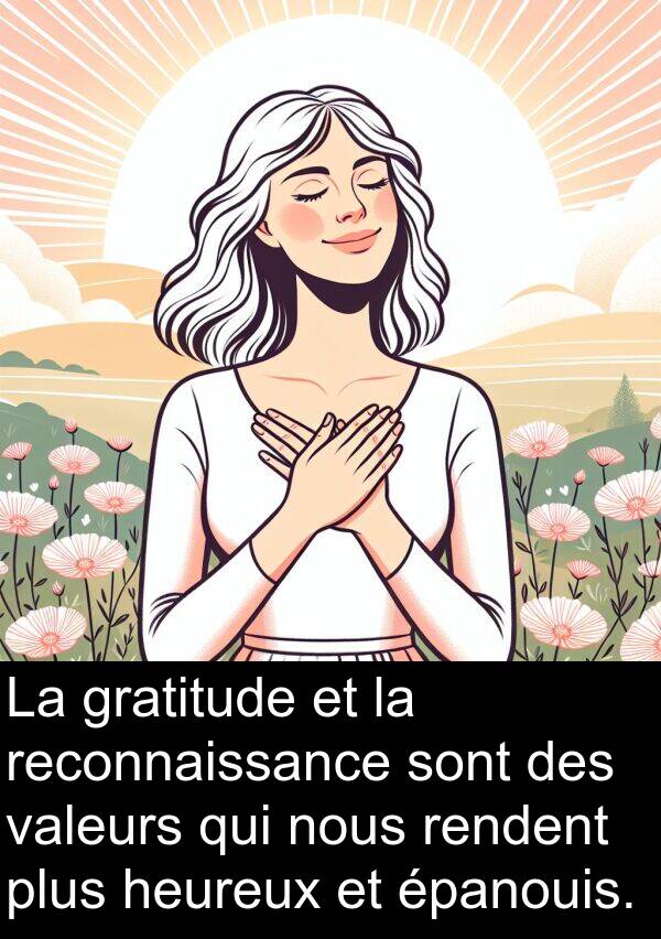 heureux: La gratitude et la reconnaissance sont des valeurs qui nous rendent plus heureux et épanouis.