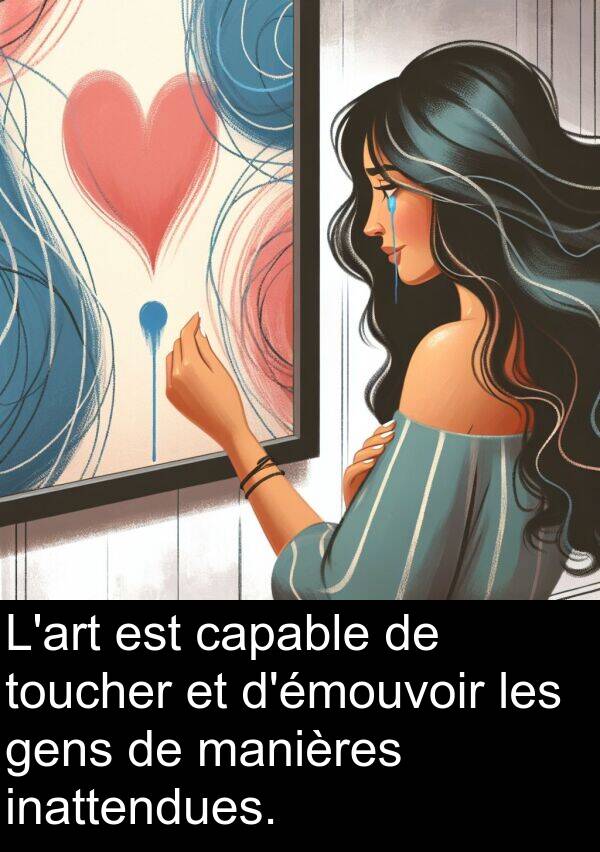 manières: L'art est capable de toucher et d'émouvoir les gens de manières inattendues.