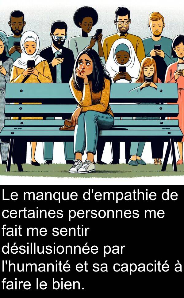 sentir: Le manque d'empathie de certaines personnes me fait me sentir désillusionnée par l'humanité et sa capacité à faire le bien.