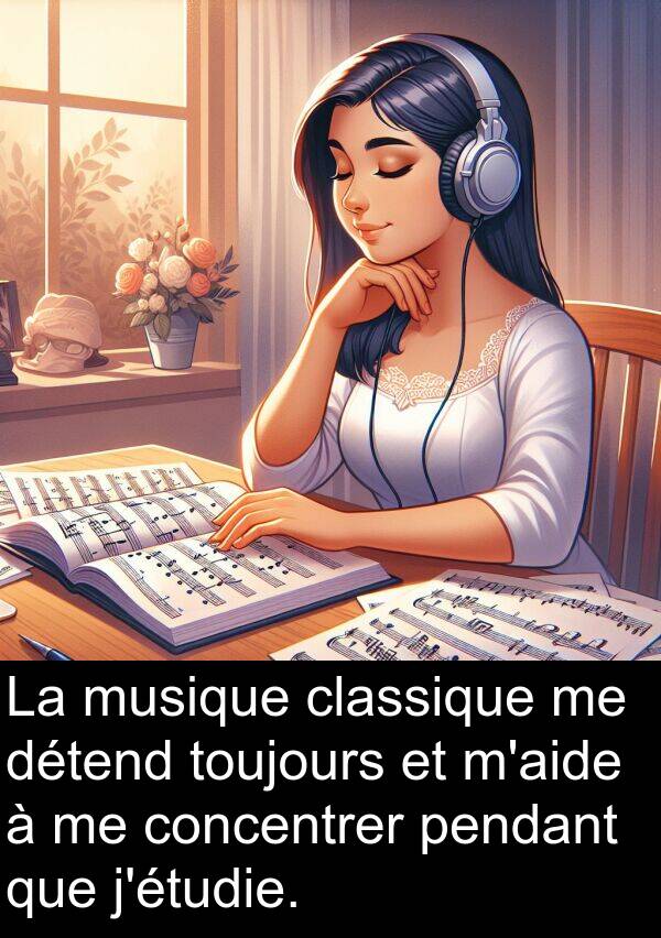 concentrer: La musique classique me détend toujours et m'aide à me concentrer pendant que j'étudie.
