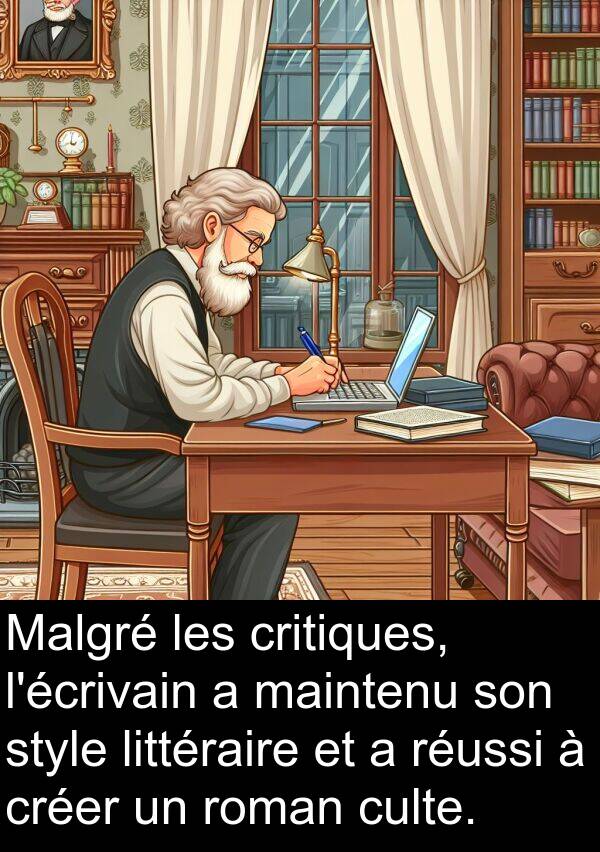 créer: Malgré les critiques, l'écrivain a maintenu son style littéraire et a réussi à créer un roman culte.