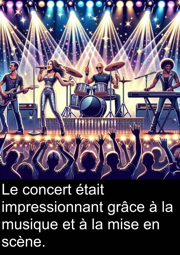 impressionnant: Le concert était impressionnant grâce à la musique et à la mise en scène.