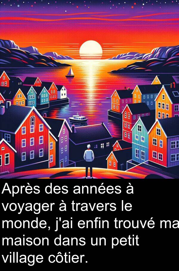 village: Après des années à voyager à travers le monde, j'ai enfin trouvé ma maison dans un petit village côtier.
