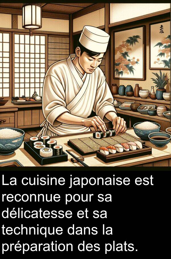 japonaise: La cuisine japonaise est reconnue pour sa délicatesse et sa technique dans la préparation des plats.